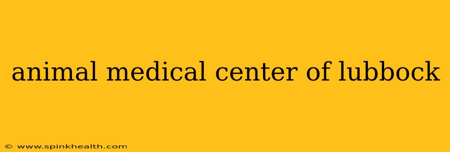 animal medical center of lubbock