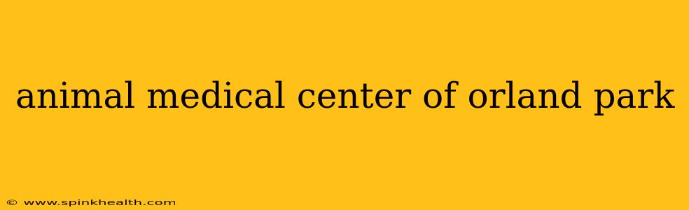 animal medical center of orland park