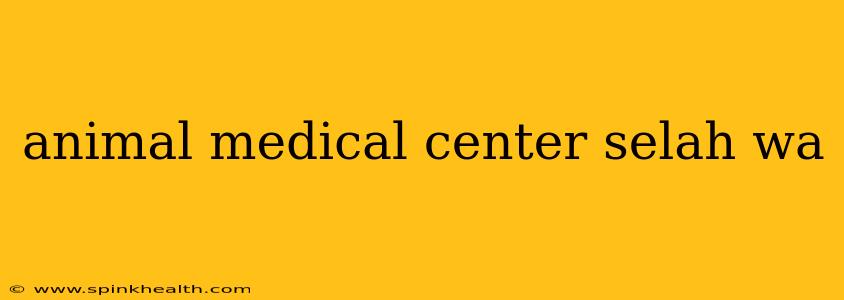 animal medical center selah wa