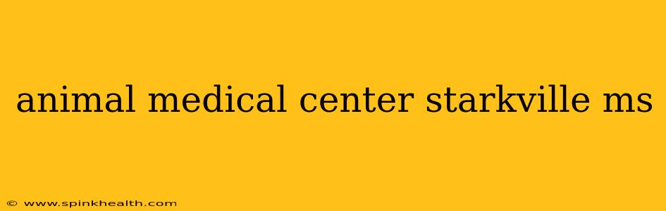 animal medical center starkville ms