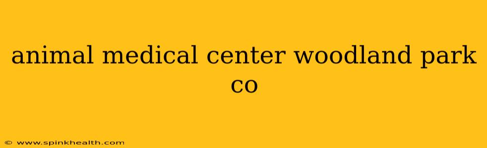 animal medical center woodland park co