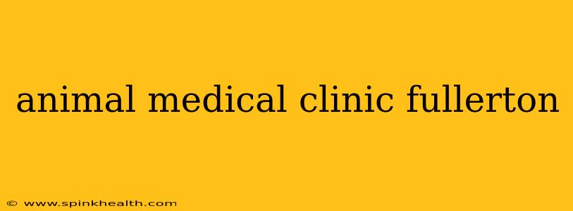 animal medical clinic fullerton