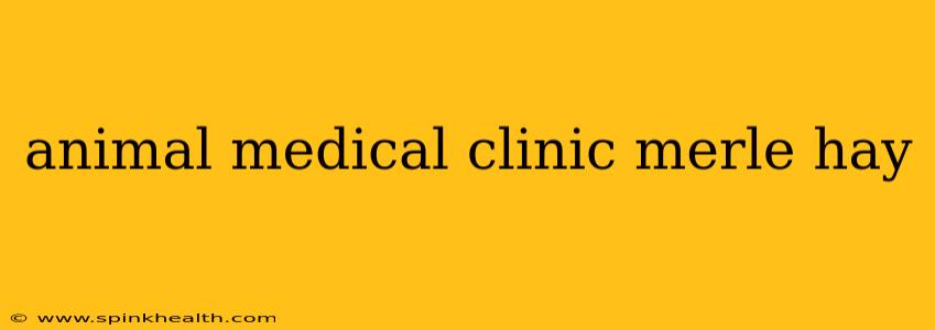 animal medical clinic merle hay