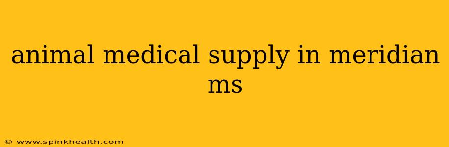animal medical supply in meridian ms