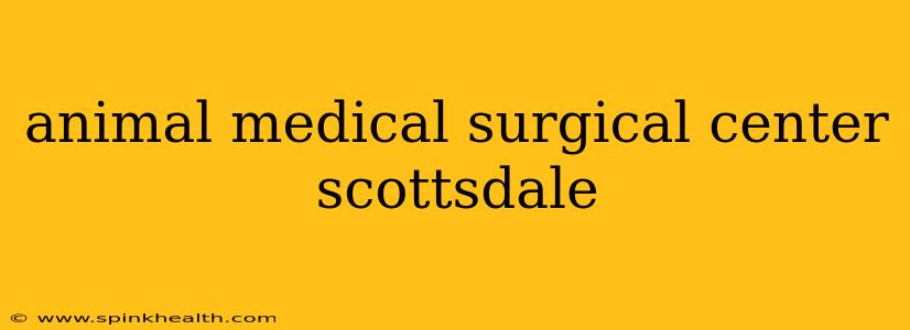 animal medical surgical center scottsdale