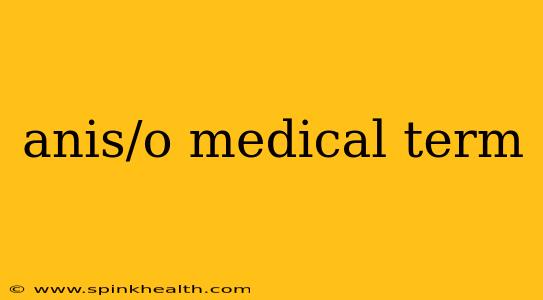 anis/o medical term