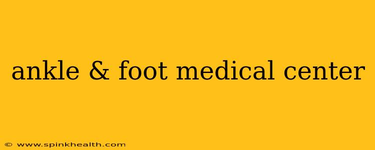 ankle & foot medical center