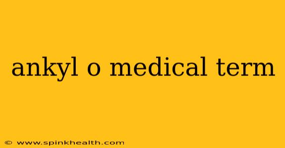 ankyl o medical term