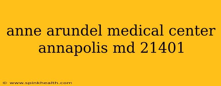anne arundel medical center annapolis md 21401