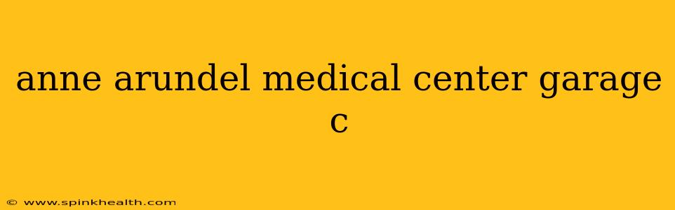 anne arundel medical center garage c