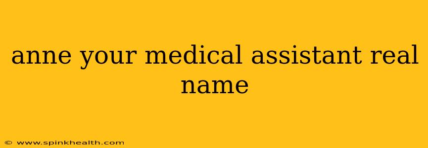 anne your medical assistant real name anne your medical assistant real name