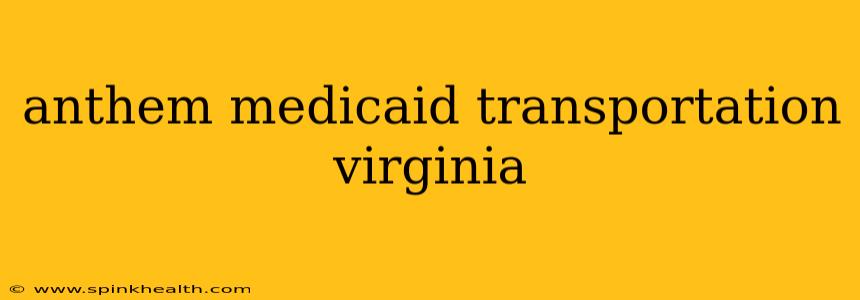 anthem medicaid transportation virginia
