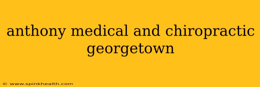 anthony medical and chiropractic georgetown