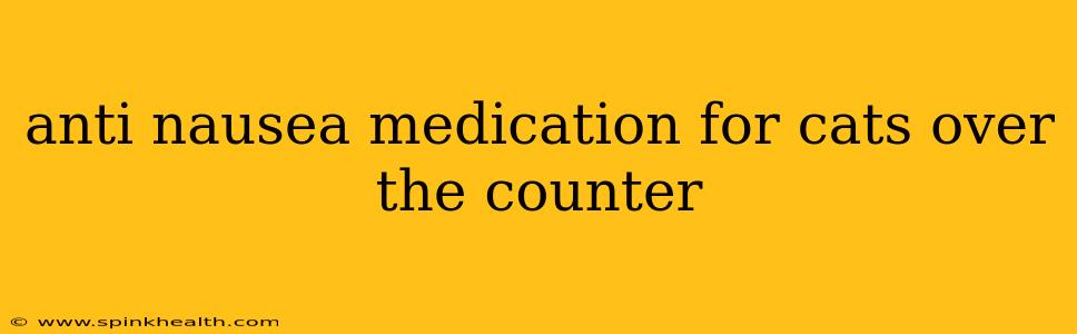 anti nausea medication for cats over the counter