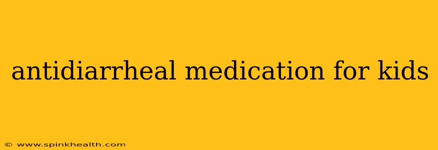 antidiarrheal medication for kids
