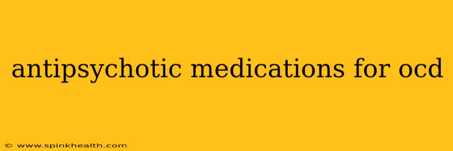 antipsychotic medications for ocd
