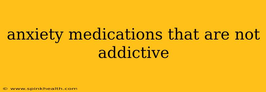anxiety medications that are not addictive