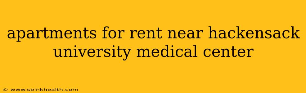 apartments for rent near hackensack university medical center