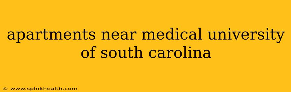 apartments near medical university of south carolina