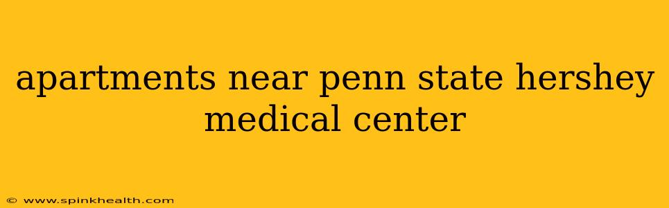 apartments near penn state hershey medical center