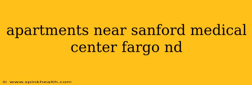 apartments near sanford medical center fargo nd