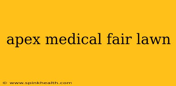 apex medical fair lawn
