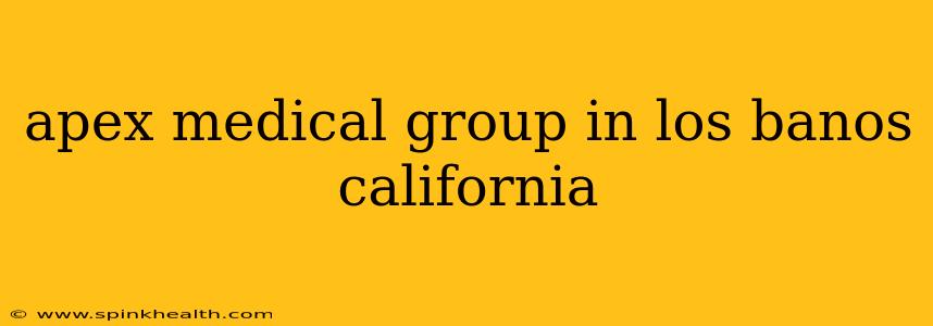 apex medical group in los banos california