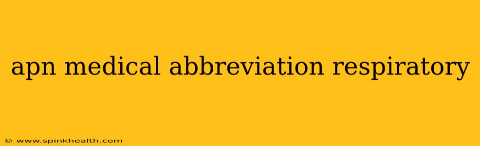 apn medical abbreviation respiratory