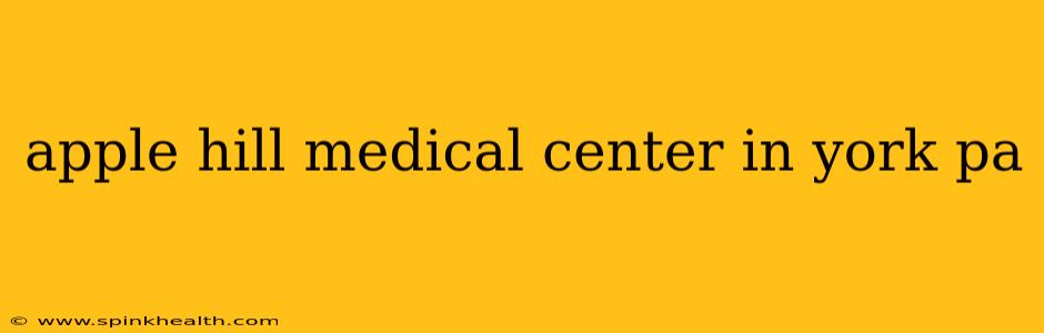 apple hill medical center in york pa