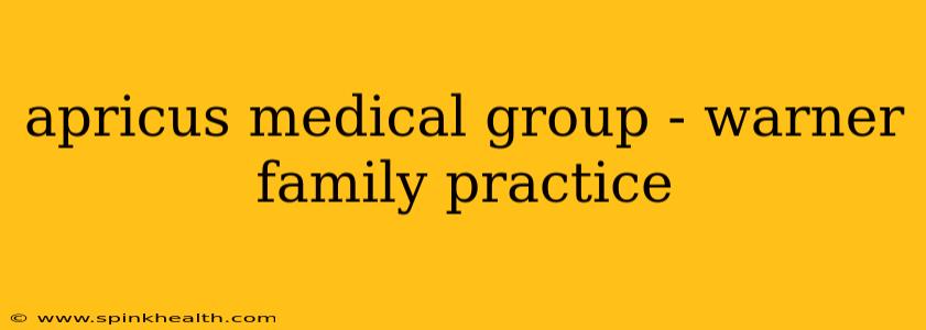 apricus medical group - warner family practice