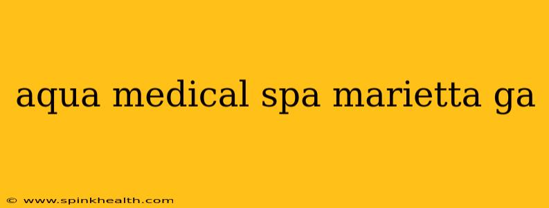 aqua medical spa marietta ga