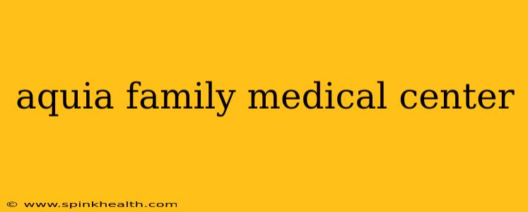 aquia family medical center