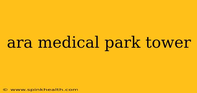 ara medical park tower