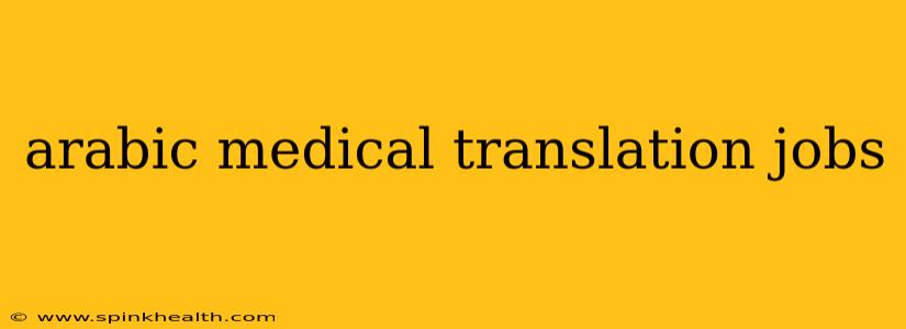 arabic medical translation jobs