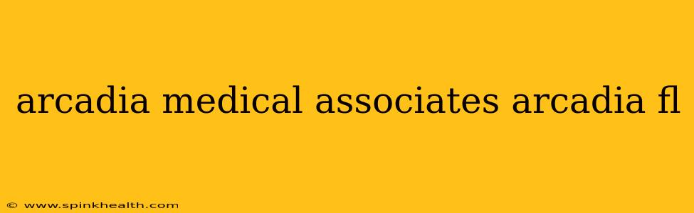 arcadia medical associates arcadia fl