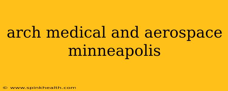 arch medical and aerospace minneapolis