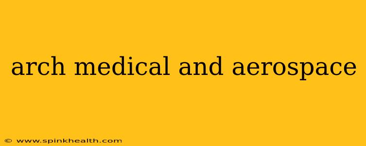 arch medical and aerospace