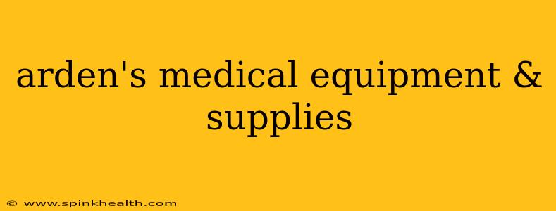 arden's medical equipment & supplies