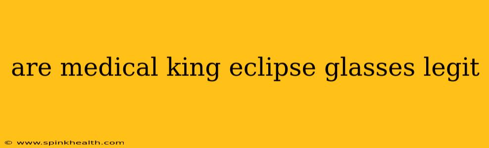 are medical king eclipse glasses legit