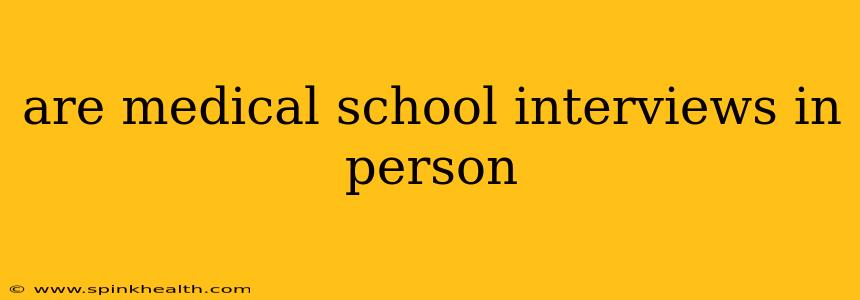 are medical school interviews in person