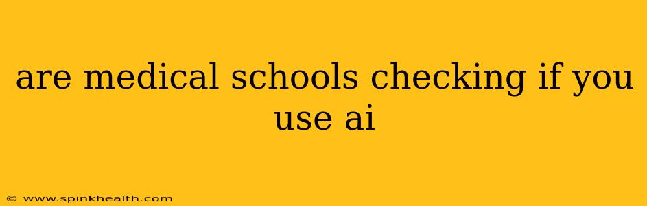 are medical schools checking if you use ai