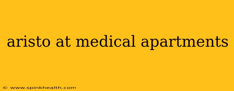 aristo at medical apartments