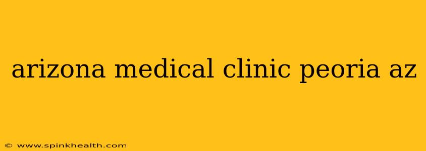 arizona medical clinic peoria az