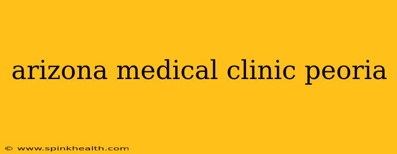 arizona medical clinic peoria