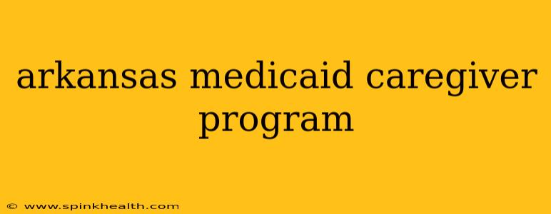 arkansas medicaid caregiver program
