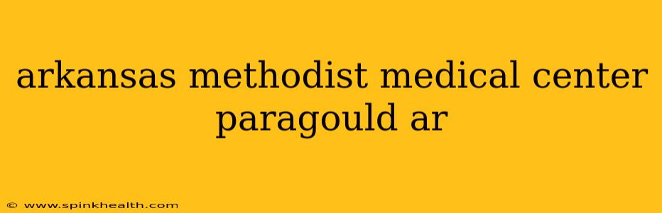 arkansas methodist medical center paragould ar