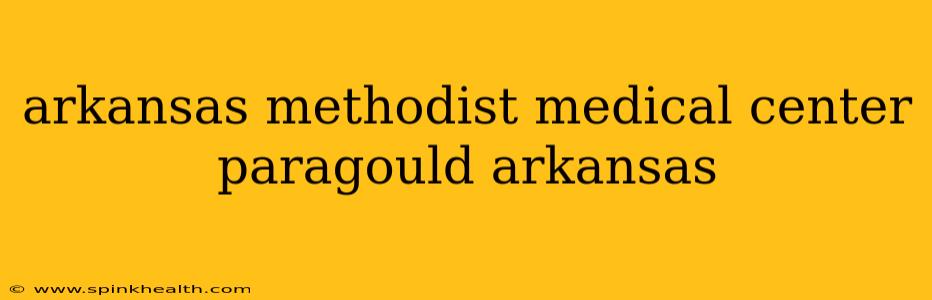 arkansas methodist medical center paragould arkansas