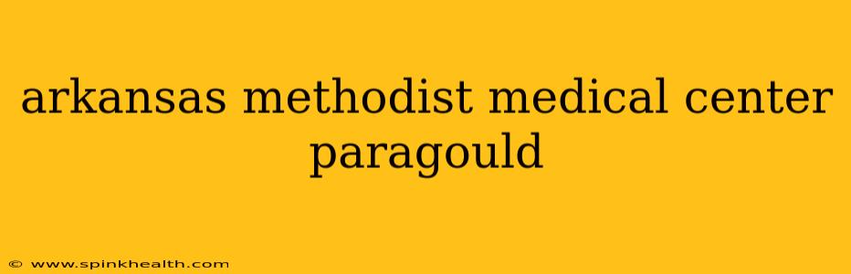arkansas methodist medical center paragould