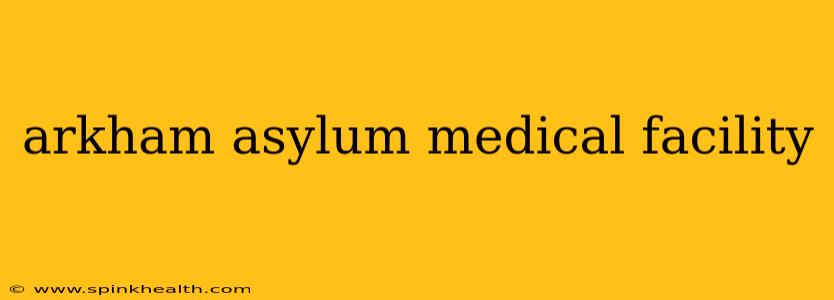 arkham asylum medical facility