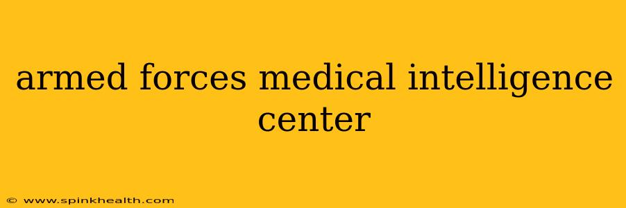 armed forces medical intelligence center